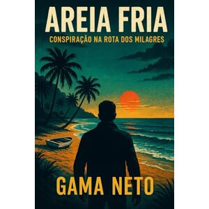 Neto, Gama Areia Fria: Conspiração na Rota dos Milagres Neto, Gama Areia Fria: Conspiração na Rota dos Milagres