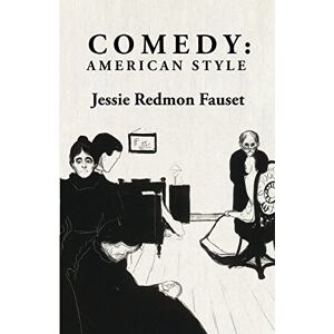 Jessie Redmon Fauset Comedy: American Style: American Style By: Jessie Redmon Fauset Comedy: American Style: American Style By: