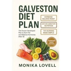 Monika Lovell Galveston Diet for Women: The Doctor-Developed Plan to Burn Fat and Balance Hormones After 40 Monika Lovell Galveston Diet for Women: The Doctor-Developed Plan to Burn Fat and Balance Hormones After 40