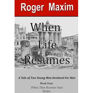Maxim, Roger When Life Resumes: Book 4 of the When Then Becomes Now Series Maxim, Roger When Life Resumes: Book 4 of the When Then Becomes Now Series
