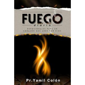 Colón, Pr Yamil FUEGO DIARIO: Devocionales para un corazón que arde por Dios Colón, Pr Yamil FUEGO DIARIO: Devocionales para un corazón que arde por Dios