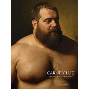 Ramus, Thom Carne y luz: Hombres que respiran fuego. El universo visual de Thom Ramus Ramus, Thom Carne y luz: Hombres que respiran fuego. El universo visual de Thom Ramus