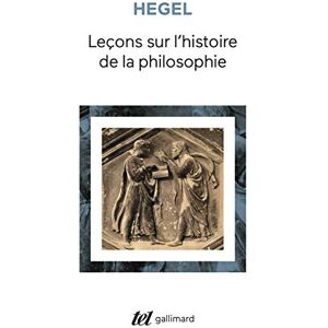Hegel, G.W.F. Leçons sur l'histoire de la philosophie: Introduction : Système et histoire de la philosophie (Tel) Hegel, G.W.F. Leçons sur l'histoire de la philosophie: Introduction : Système et histoire de la philosophie (Tel)
