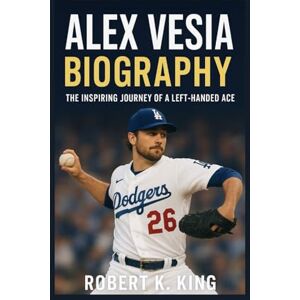 K. King, Robert ALEX VESIA BIOGRAPHY: The Inspiring Journey of a Left-Handed Ace K. King, Robert ALEX VESIA BIOGRAPHY: The Inspiring Journey of a Left-Handed Ace