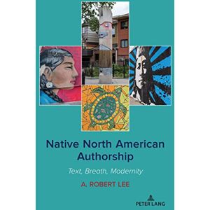 Peter Lang Inc., International Academic Publishers Native North American Authorship: Text, Breath, Modernity Peter Lang Inc., International Academic Publishers Native North American Authorship: Text, Breath, Modernity