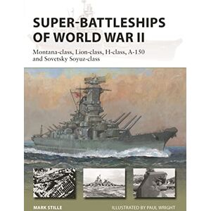 Mark Stille Super-Battleships of World War II: Montana-class, Lion-class, H-class, A-150 and Sovetsky Soyuz-class: 314 (New Vanguard) Mark Stille Super-Battleships of World War II: Montana-class, Lion-class, H-class, A-150 and Sovetsky Soyuz-class: 314 (New Vanguard)