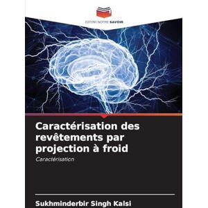 Kalsi, Sukhminderbir Singh Caractérisation des revêtements par projection à froid Kalsi, Sukhminderbir Singh Caractérisation des revêtements par projection à froid