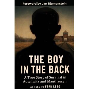 Lebo, Fern The Boy in the Back: A True Story of Survival in Auschwitz and Mauthausen (Holocaust Survivor Memoirs World War II) Lebo, Fern The Boy in the Back: A True Story of Survival in Auschwitz and Mauthausen (Holocaust Survivor Memoirs World War II)