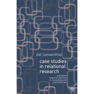 Loewenthal, Del Case Studies in Relational Research: Qualitative research methods in counselling and psychotherapy Loewenthal, Del Case Studies in Relational Research: Qualitative research methods in counselling and psychotherapy