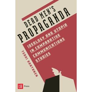 Rantanen, Terhi When men fought in propaganda wars: ideology and utopia in early comparative communications (Dead Men’s Propaganda: Ideology and utopia in comparative communications studies) Rantanen, Terhi When men fought in propaganda wars: ideology and utopia in early comparative communications (Dead Men’s Propaganda: Ideology and utopia in comparative communications studies)