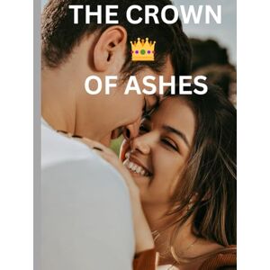 Chisom, Nwafuru Emmanuel : Crown of Ashes: Love, Betrayal, and the Fight for a City’s Soul Chisom, Nwafuru Emmanuel : Crown of Ashes: Love, Betrayal, and the Fight for a City’s Soul