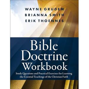 Smith, Thoennes BIBLE DOCTRINE WORKBOOK SC: Study Questions and Practical Exercises for Learning the Essential Teachings of the Christian Faith Smith, Thoennes BIBLE DOCTRINE WORKBOOK SC: Study Questions and Practical Exercises for Learning the Essential Teachings of the Christian Faith