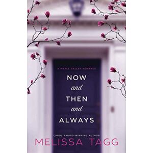 Tagg, Melissa Now and Then and Always: A Maple Valley Romance: 1 Tagg, Melissa Now and Then and Always: A Maple Valley Romance: 1