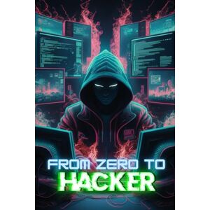 Chiesa, Robert From Zero to Hacker: Techniques for Beginners and Advanced Users in Penetration Testing, OSINT and Cybersecurity with Kali Linux Chiesa, Robert From Zero to Hacker: Techniques for Beginners and Advanced Users in Penetration Testing, OSINT and Cybersecurity with Kali Linux