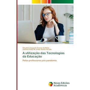 da Mata, Gleydson Augusto Gomes A utilização das Tecnologias da Educação: Pelos professores pós pandemia da Mata, Gleydson Augusto Gomes A utilização das Tecnologias da Educação: Pelos professores pós pandemia