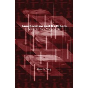 Rohy, Valerie Anachronism and Its Others: Sexuality, Race, Temporality Rohy, Valerie Anachronism and Its Others: Sexuality, Race, Temporality