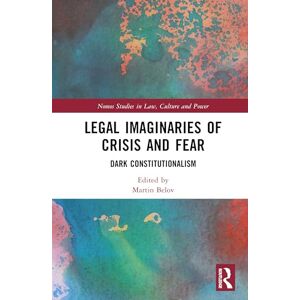 Legal Imaginaries of Crisis and Fear: Dark Constitutionalism (Nomos Studies in Law, Culture and Power) Legal Imaginaries of Crisis and Fear: Dark Constitutionalism (Nomos Studies in Law, Culture and Power)