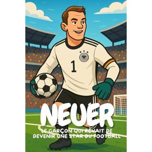 Elton, Anton Neuer: L’histoire vraie d’un petit garçon devenu le meilleur gardien du monde Elton, Anton Neuer: L’histoire vraie d’un petit garçon devenu le meilleur gardien du monde