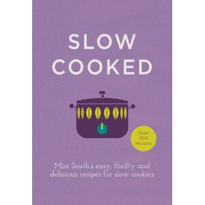 South, Miss Slow Cooked: 200 exciting, new recipes for your slow cooker South, Miss Slow Cooked: 200 exciting, new recipes for your slow cooker