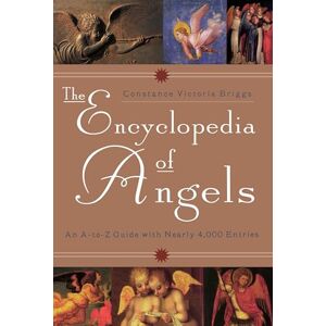 Briggs, Constance Victoria The Encyclopedia of Angels: An A-to-Z Guide with Nearly 4,000 Entries Briggs, Constance Victoria The Encyclopedia of Angels: An A-to-Z Guide with Nearly 4,000 Entries