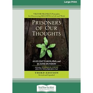 Dundon, Alex Pattakos and Elaine Prisoners of Our Thoughts: Viktor Frankl's Principles for Discovering Meaning in Life and Work (Third Edition, Revised and Expanded) Dundon, Alex Pattakos and Elaine Prisoners of Our Thoughts: Viktor Frankl's Principles for Discovering Meaning in Life and Work (Third Edition, Revised and Expanded)