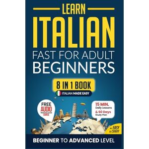 Academy, Speak Abroad Learn Italian Fast for Adult Beginners: 8-in-1 Workbook: From Beginner to Advanced: 15-Minute Daily Lessons and Exercises, Short Stories, Plus a Rich Vocabulary Collection (Easy Italian) Academy, Speak Abroad Learn Italian Fast for Adult Beginners: 8-in-1 Workbook: From Beginner to Advanced: 15-Minute Daily Lessons and Exercises, Short Stories, Plus a Rich Vocabulary Collection (Easy Italian)