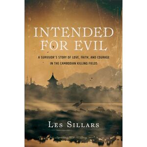 Sillars, Les Intended for Evil: A Survivor's Story of Love, Faith, and Courage in the Cambodian Killing Fields Sillars, Les Intended for Evil: A Survivor's Story of Love, Faith, and Courage in the Cambodian Killing Fields