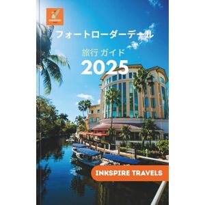 Inkspire Travels フォートローダーデール 旅行 ガイド 2025: フロリダの最高の目的地で、隠れた名所、人気のアトラクション、そして忘れられない冒険を体験しましょう (Fort Lauderdale Travel Guides Language Collection) Inkspire Travels フォートローダーデール 旅行 ガイド 2025: フロリダの最高の目的地で、隠れた名所、人気のアトラクション、そして忘れられない冒険を体験しましょう (Fort Lauderdale Travel Guides Language Collection)