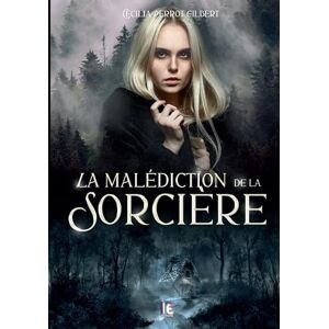 Perrot-Gilbert, Cécilia La malédiction de la sorcière: Cécilia Perrot-Gilbert Perrot-Gilbert, Cécilia La malédiction de la sorcière: Cécilia Perrot-Gilbert