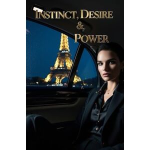 Peyrau, Gonzalo instinct desire and power: An erotic tale of ambition, desire, and psychological dominance at the heart of Parisian political power. Peyrau, Gonzalo instinct desire and power: An erotic tale of ambition, desire, and psychological dominance at the heart of Parisian political power.