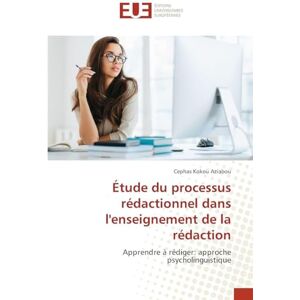 Aziabou, Cephas Kokou Étude du processus rédactionnel dans l'enseignement de la rédaction: Apprendre à rédiger: approche psycholinguistique Aziabou, Cephas Kokou Étude du processus rédactionnel dans l'enseignement de la rédaction: Apprendre à rédiger: approche psycholinguistique