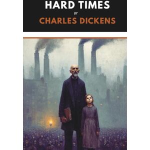 Dickens, Charles Hard Times (Annotated) Dickens, Charles Hard Times (Annotated)