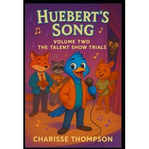 Thompson, Charisse Huebert's Song Volume Two the Talent Show (Huebert’s Harmony: The Songbird Chronicles) Thompson, Charisse Huebert's Song Volume Two the Talent Show (Huebert’s Harmony: The Songbird Chronicles)