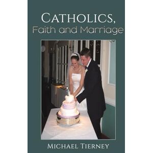 Michael Tierney Catholics, Faith and Marriage Michael Tierney Catholics, Faith and Marriage