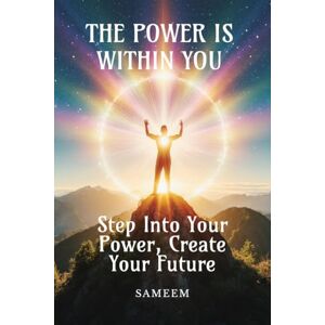 Sameem The Power Is Within You: You Are the Author of Your Own Story Sameem The Power Is Within You: You Are the Author of Your Own Story