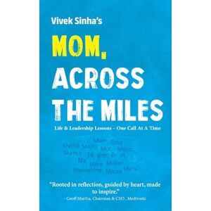 Sinha, Vivek Mom, Across The Miles: Life & Leadership Lessons One Call At A Time Sinha, Vivek Mom, Across The Miles: Life & Leadership Lessons One Call At A Time