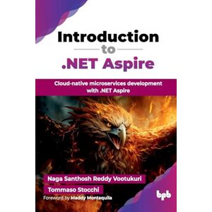 Reddy Vootukuri, Naga Santhosh Introduction to .NET Aspire: Cloud-native microservices development with .NET Aspire (English Edition) Reddy Vootukuri, Naga Santhosh Introduction to .NET Aspire: Cloud-native microservices development with .NET Aspire (English Edition)