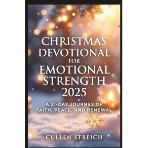 Streich, Cullen Christmas Devotional for Emotional Strength 2025: A 31 day journey of faith,peace and renewal Streich, Cullen Christmas Devotional for Emotional Strength 2025: A 31 day journey of faith,peace and renewal
