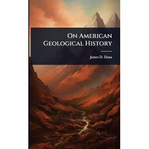 Dana, James D On American Geological History Dana, James D On American Geological History