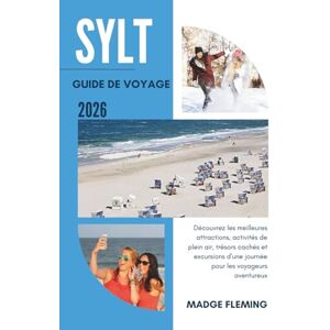 FLEMING, MADGE SYLT GUIDE DE VOYAGE 2026: Découvrez les meilleures attractions, activités de plein air, trésors cachés et excursions d'une journée pour les voyageurs aventureux FLEMING, MADGE SYLT GUIDE DE VOYAGE 2026: Découvrez les meilleures attractions, activités de plein air, trésors cachés et excursions d'une journée pour les voyageurs aventureux