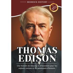 History, Bedrock Thomas Edison: Une histoire de ténacité et d'invention pour les enfants curieux et les passionnés d'histoire (La Série Bedrock) History, Bedrock Thomas Edison: Une histoire de ténacité et d'invention pour les enfants curieux et les passionnés d'histoire (La Série Bedrock)