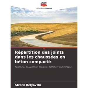 Belyovski, Strahil Répartition des joints dans les chaussées en béton compacté: Possibilités de réparation des routes asphaltées endommagées Belyovski, Strahil Répartition des joints dans les chaussées en béton compacté: Possibilités de réparation des routes asphaltées endommagées