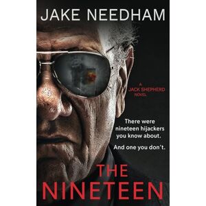 Needham, Jake THE NINETEEN: A Jack Shepherd Novel (The Jack Shepherd Novels) Needham, Jake THE NINETEEN: A Jack Shepherd Novel (The Jack Shepherd Novels)