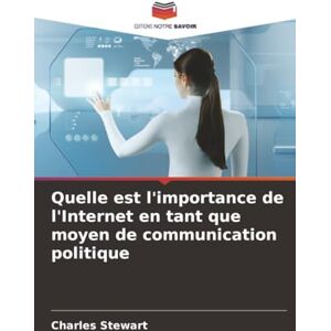 Stewart, Charles Quelle est l'importance de l'Internet en tant que moyen de communication politique Stewart, Charles Quelle est l'importance de l'Internet en tant que moyen de communication politique