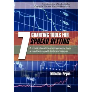 Pryor, Malcolm 7 Charting Tools for Spread Betting: A practical guide to making money from spread betting with technical analysis Pryor, Malcolm 7 Charting Tools for Spread Betting: A practical guide to making money from spread betting with technical analysis