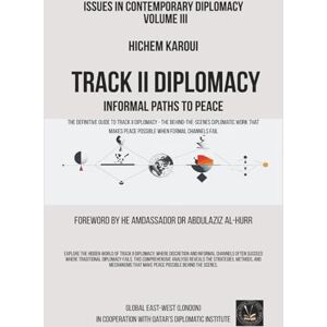 Karoui, Hichem Track II Diplomacy: Informal Paths To Peace (Issues in Contemporary Diplomacy) Karoui, Hichem Track II Diplomacy: Informal Paths To Peace (Issues in Contemporary Diplomacy)