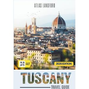 Langford, Atlas Tuscany Travel Guide: Where to Go, What to See, and How to Make It Count (Gray Version) Langford, Atlas Tuscany Travel Guide: Where to Go, What to See, and How to Make It Count (Gray Version)
