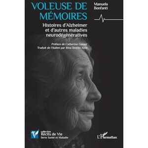 Bonfanti, Manuela Voleuse de mémoires: Histoires d’Alzheimer et d’autres maladies neurodégénératives (Récits de Vie) Bonfanti, Manuela Voleuse de mémoires: Histoires d’Alzheimer et d’autres maladies neurodégénératives (Récits de Vie)