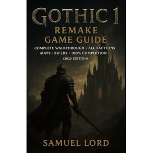 Lord, Samuel Gothic 1 Remake Game Guide: Complete Walkthrough • All Factions • Maps • Builds • 100% Completion (2026 Edition) Lord, Samuel Gothic 1 Remake Game Guide: Complete Walkthrough • All Factions • Maps • Builds • 100% Completion (2026 Edition)