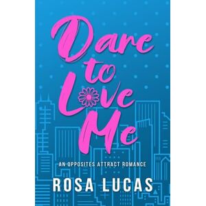 Lucas, Rosa Dare to Love Me: An Opposites Attract Romance (Billionaire Brits) Lucas, Rosa Dare to Love Me: An Opposites Attract Romance (Billionaire Brits)